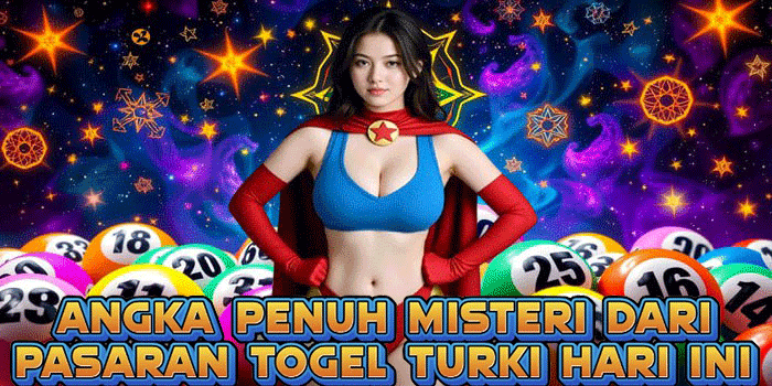 Angka Penuh Misteri Dari Pasaran Togel Turki Hari Ini