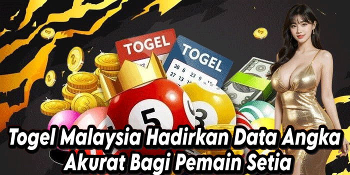 Togel Malaysia Hadirkan Data Angka Akurat Bagi Pemain Setia