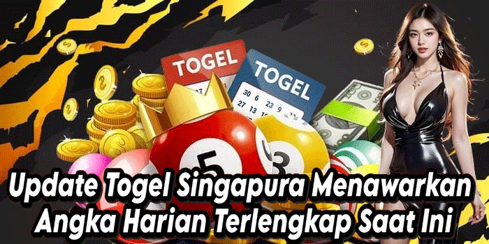 Update Togel Singapura Menawarkan Angka Harian Terlengkap Saat Ini