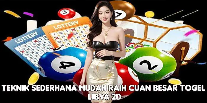 Teknik Sederhana Mudah Raih Cuan Besar Togel Libya 2D Teknik Sederhana Mudah Raih Cuan Besar Togel Libya 2D