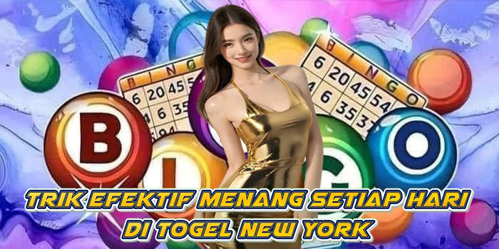 Trik Efektif Menang Setiap Hari Di Togel New York