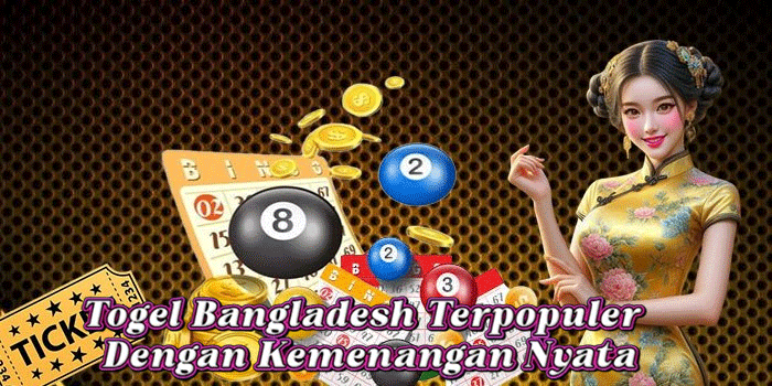 Togel Bangladesh Terpopuler Dengan Kemenangan Nyata
