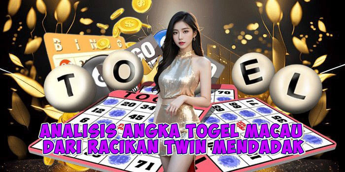 Analisis Angka Togel Macau Dari Racikan Twin Mendadak